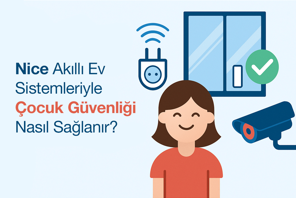 Nice Akıllı Ev Sistemleriyle Çocuk Güvenliği Nasıl Sağlanır?